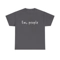 Ew People Shirt, Funny Sarcastic Tee, Anti-Social Shirt, Introvert T-Shirt, Witty Graphic Tee, Trendy Humor Tee