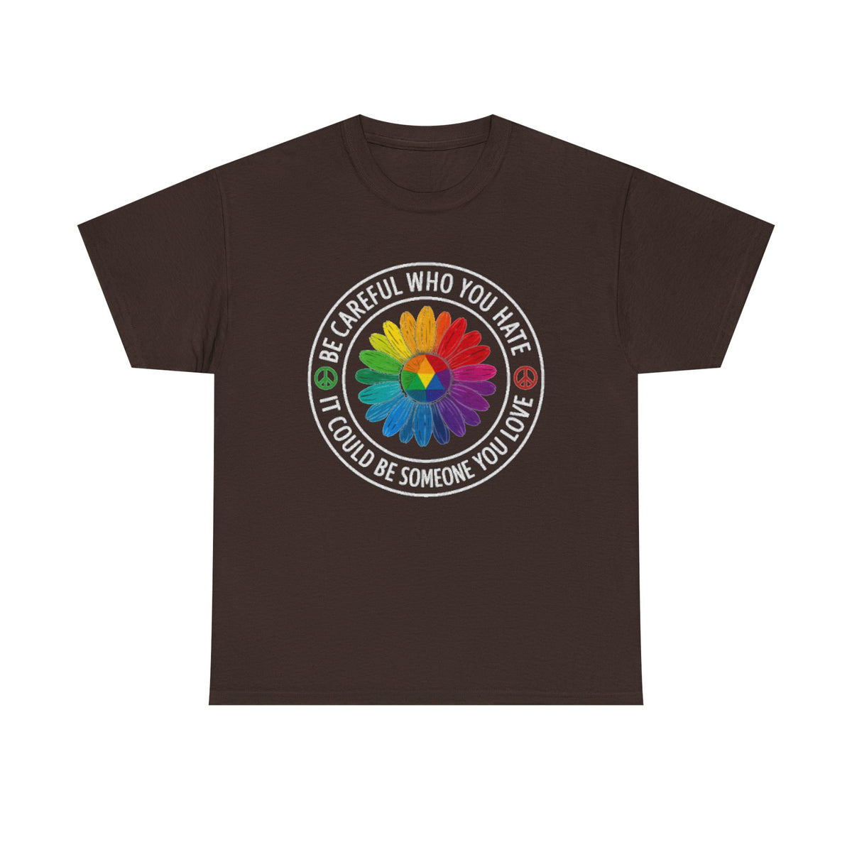 Be careful who you hate it could be someone you love shirt,Pride Shirt, Pride tee, Pride Month, lgbtq shirt, anti racism shirt,rainbow shirt