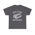 Still Plays With Blocks Shirt, Work Bench Shirts,  Mechanics Shirts, Dad Shirt, Father's Day Gift, Handyman Gifts, Car Lover Shirts