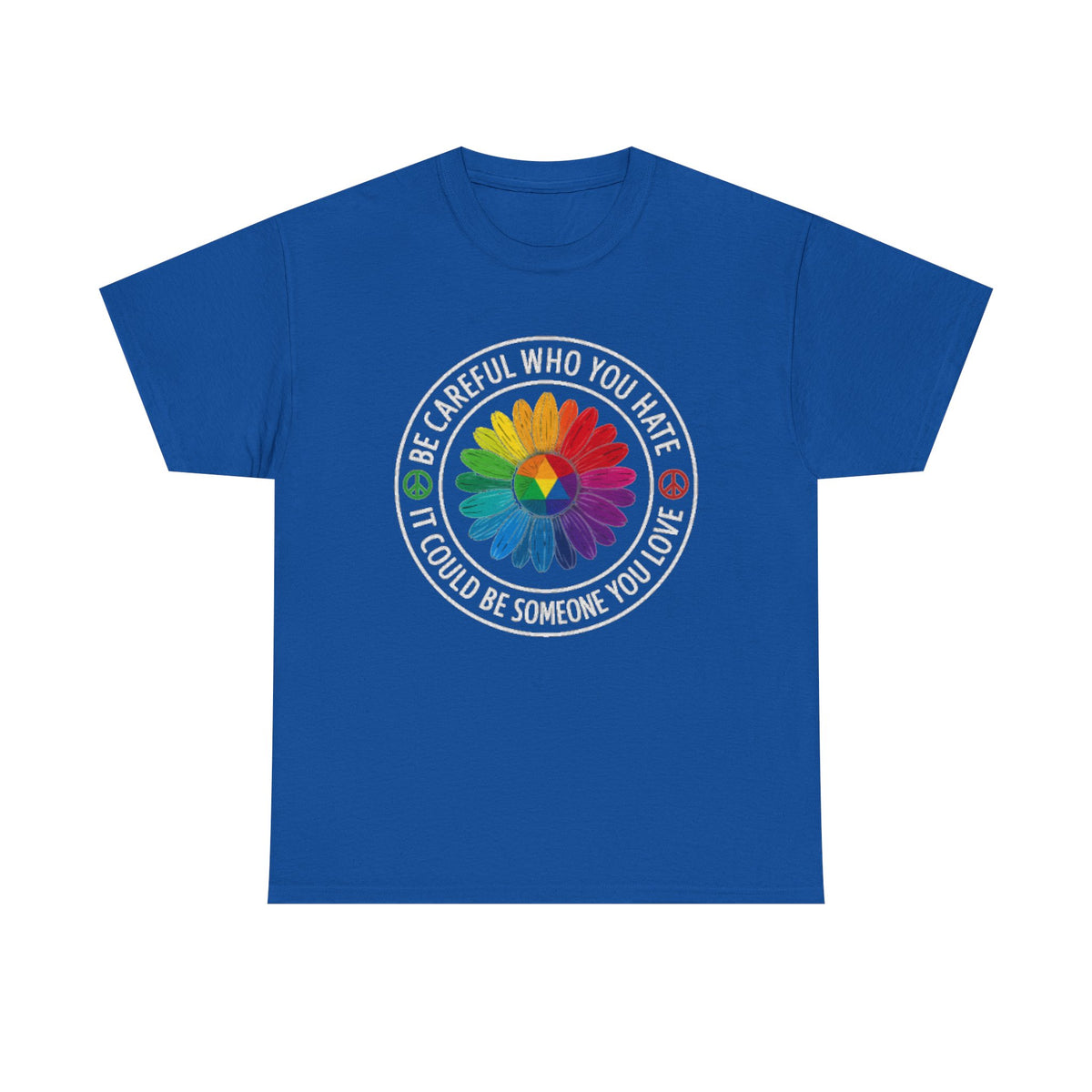 Be careful who you hate it could be someone you love shirt,Pride Shirt, Pride tee, Pride Month, lgbtq shirt, anti racism shirt,rainbow shirt