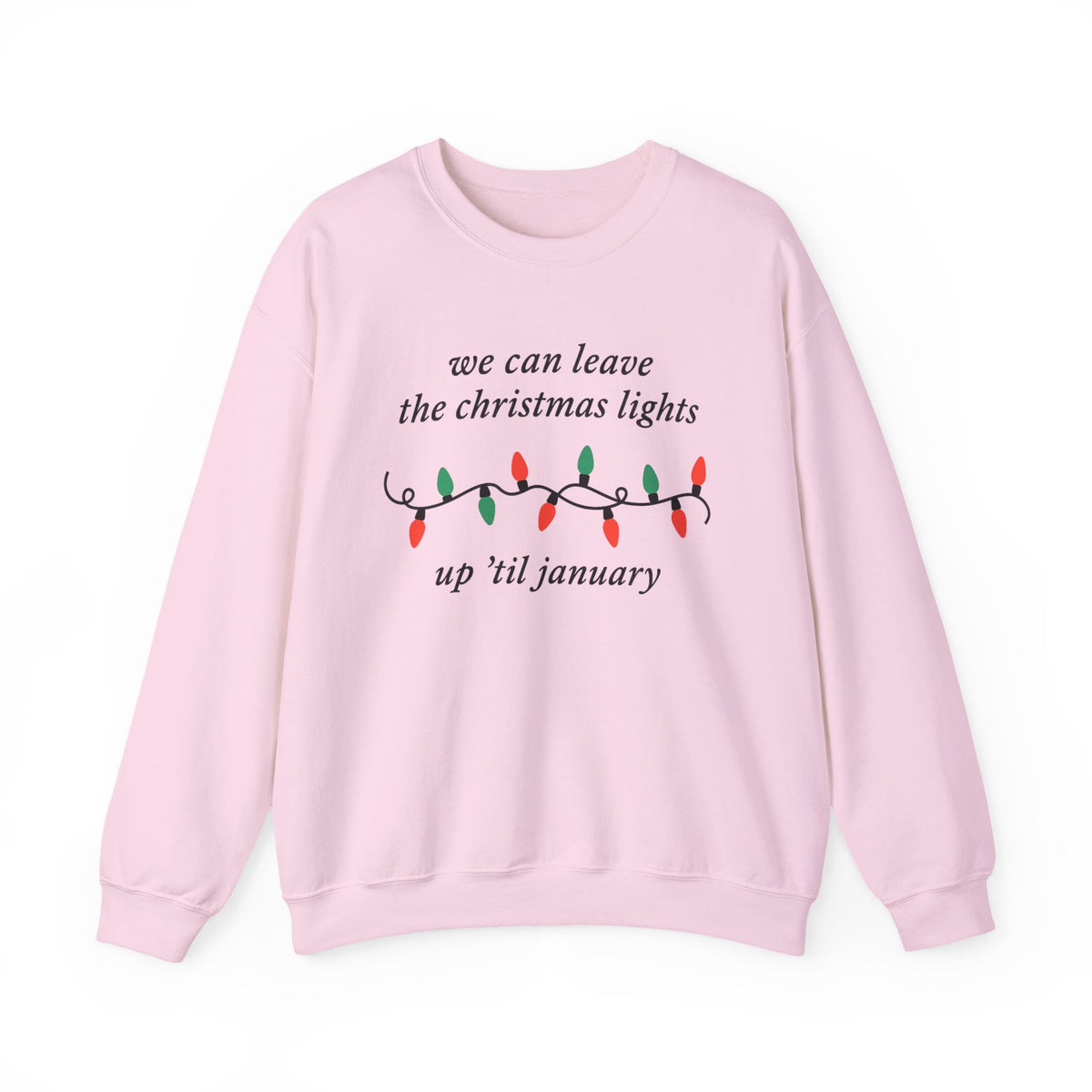 We Can Leave The Christmas Lights Up 'Til January, Christmas Lights Shirt, Christmas Gift, Women Christmas Shirt, Funny Family Shirt