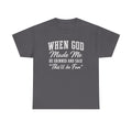 When God Made Me He Grinned and Said This ll Be Fun, Funny Faith Shirt for Women, Sarcastic Christian Tshirt