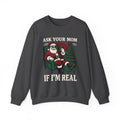 Ask Your Mom If I'm Real Santa Sweatshirt, Christmas Joke Shirt, Christmas Pun Tee, Adult Humor Gift, Funny Mom Shirt, Sarcastic Santa Tee