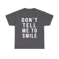 Don't Tell Me To Smile Screen Printed T Shirt, Feminist Gift, Clothing Gift