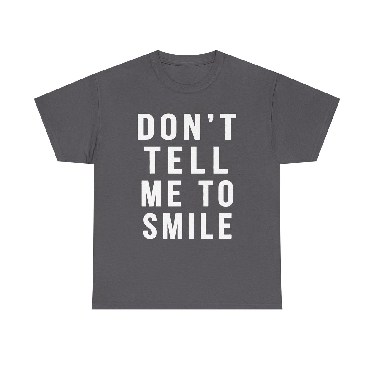 Don't Tell Me To Smile Screen Printed T Shirt, Feminist Gift, Clothing Gift