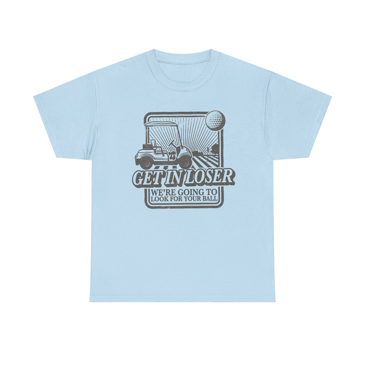 Get In Loser Funny Golf Shirt Unisex T-shirt, Golfer Shirt, Gift For Golfer