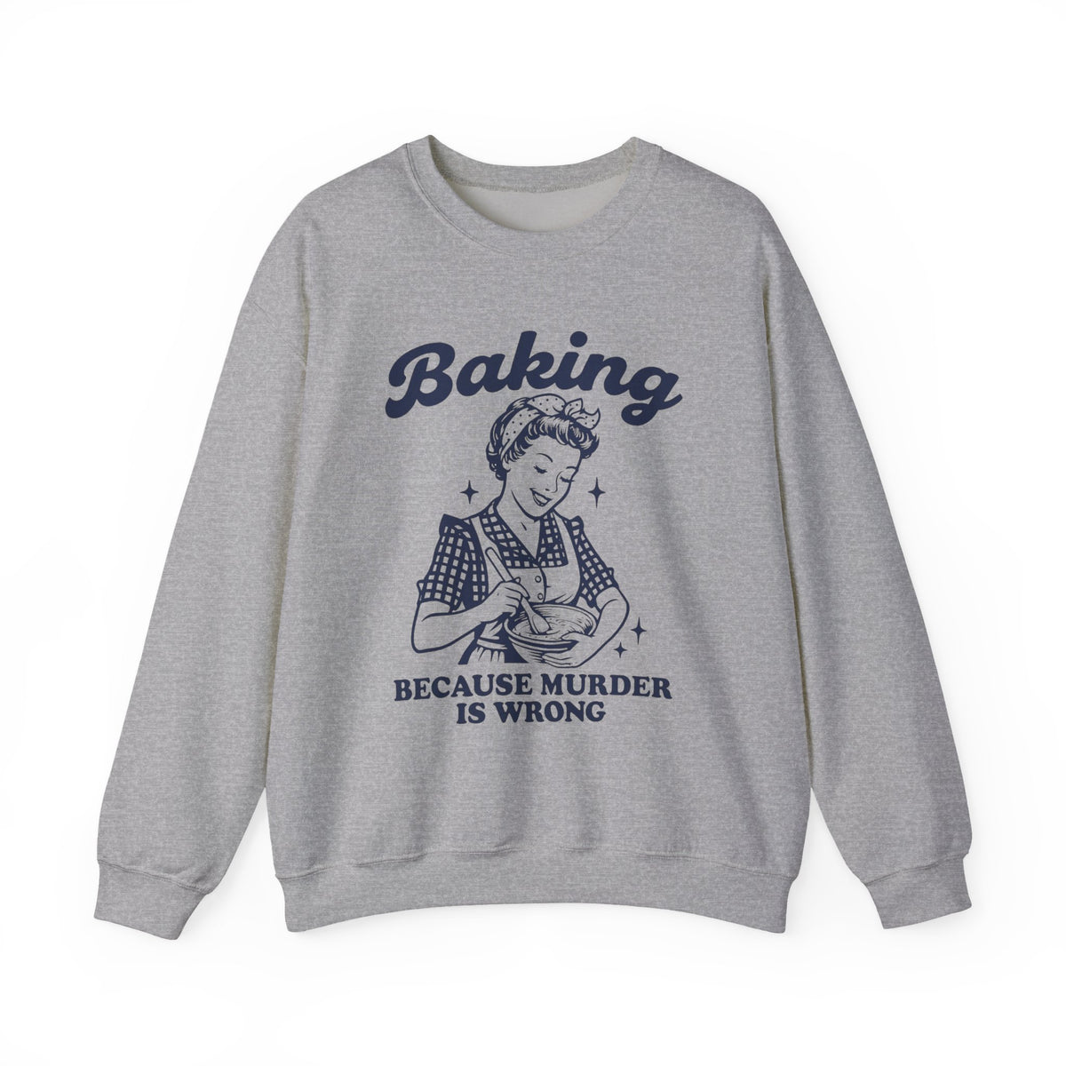 Baking Because Murder Is Wrong Sweatshirt, Funny Baking Tshirt, Baking Shirt, Gift for Bakers, Baker Gift, Baking Tee, Baking Gift for Mom
