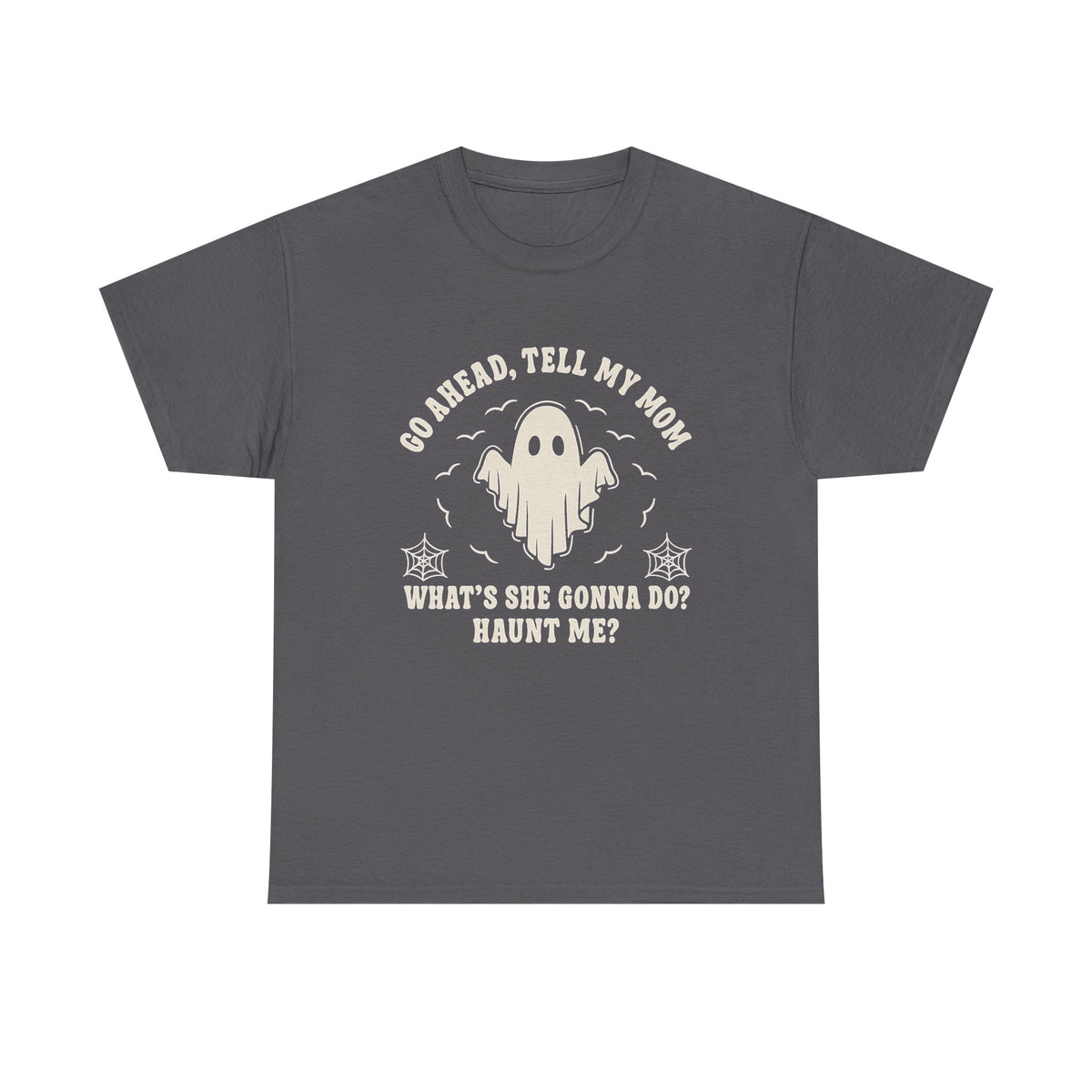 Go Ahead Tell My Mom What's She Gonna Do? Haunt Me Shirt, Funny Ghost Shirt, Sarcastic Halloween Tee, Horror Humor Gift