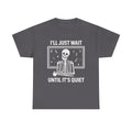 I'll Just Wait Until It's Quiet Sarcastic Skeleton Teacher Happy Halloween Shirt, Funny Highschool Teacher Halloween Tee, Halloween Vibe Tee