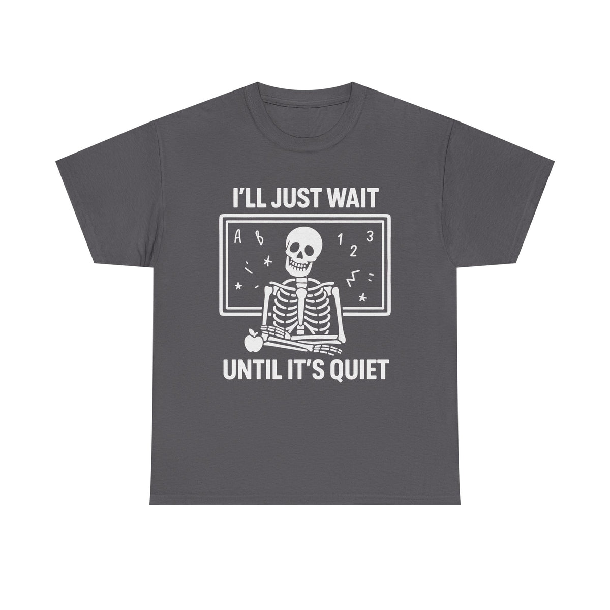 I'll Just Wait Until It's Quiet Sarcastic Skeleton Teacher Happy Halloween Shirt, Funny Highschool Teacher Halloween Tee, Halloween Vibe Tee
