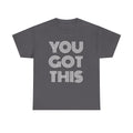 Motivational Crewneck Shirt Gift, You Got This Tshirt, Kindness T-Shirt, Quote Tee, Unisex Shirt, Gift for Her, Women's Shirt, Gift for Her