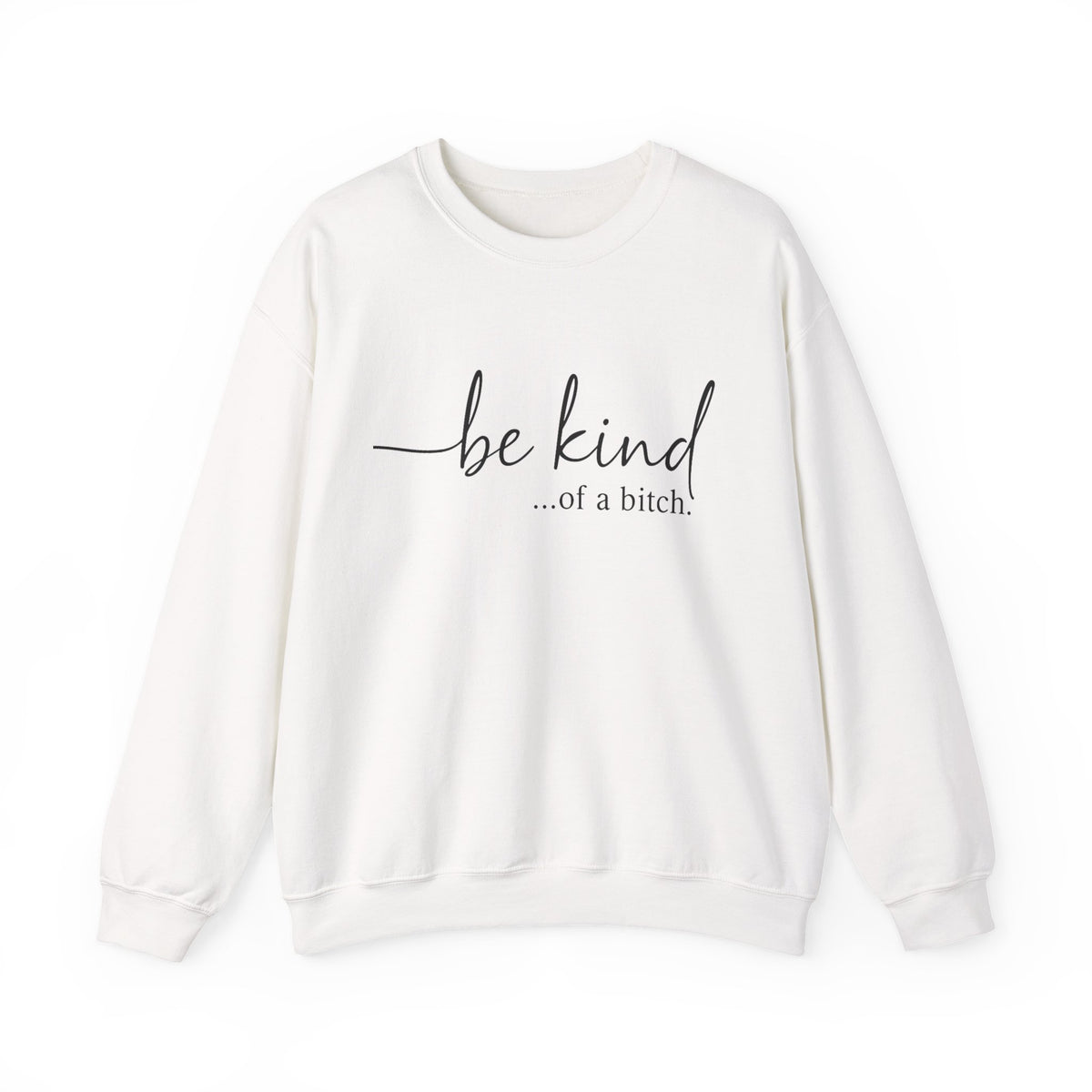Be Kind of a Bitch Sweatshirt, Funny Sweatshirt, Funny Gift Sarcastic Shirt, BE KIND Sweater, Woman Crewneck, Funny Quote Tee, Gift for Her