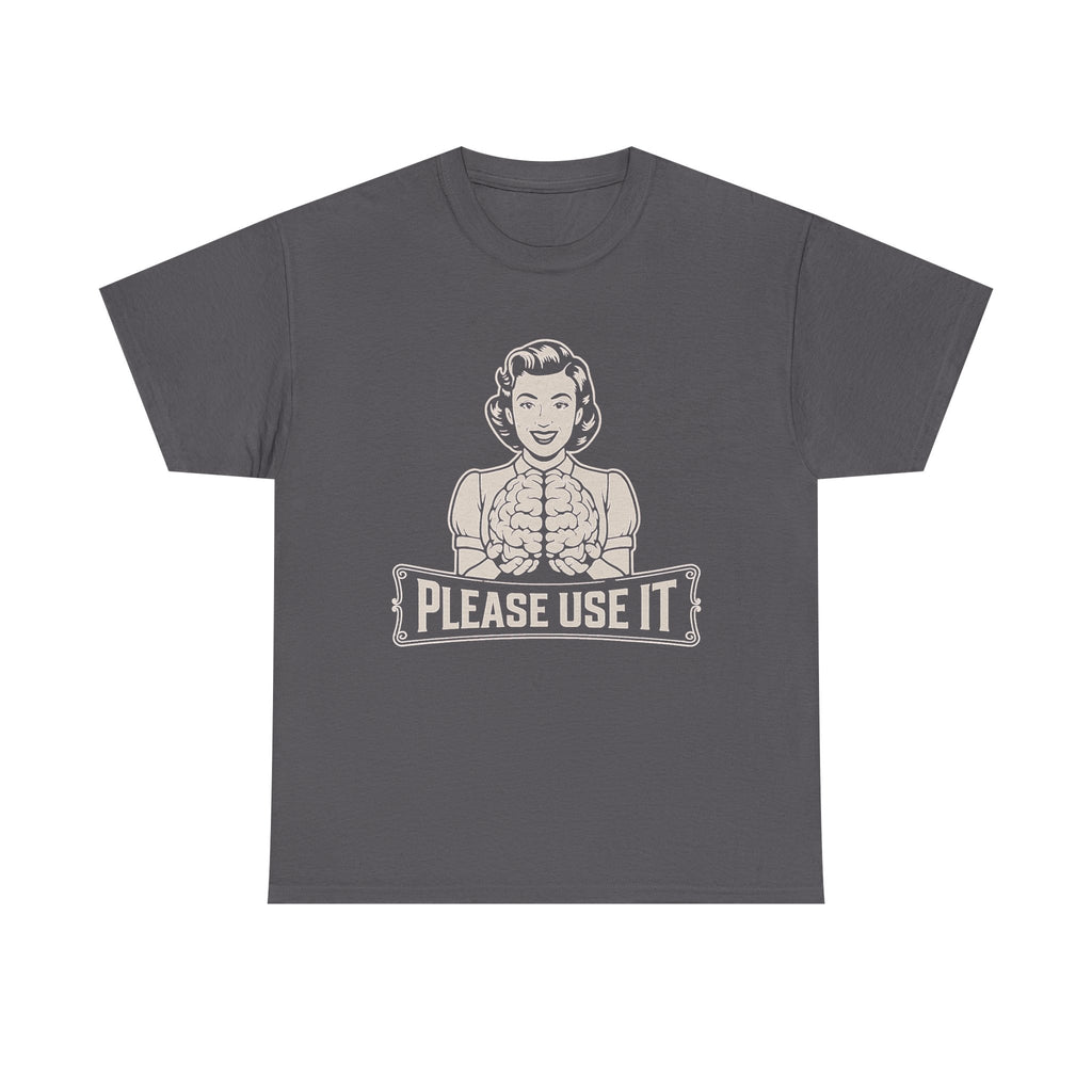 Please Use It T-shirt, Retro Comfort Women Shirt, Use Your Brain Sweatshirt, Funny Quote Tee, Humorous Mom Gift, Sarcastic Humor Crewneck