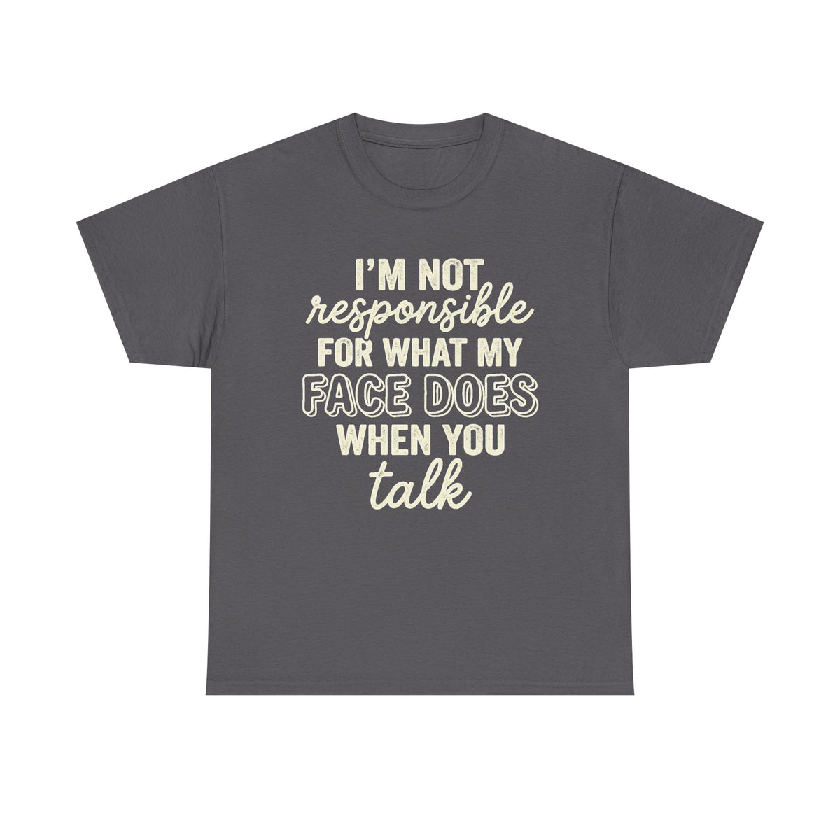 I'm Not Responsible For What My Face Does When You Talk Shirt, Teen Boy Girl Gift Shirts, Sarcastic Tee, Smartass Shirt, Funny Sarcasm Shirt
