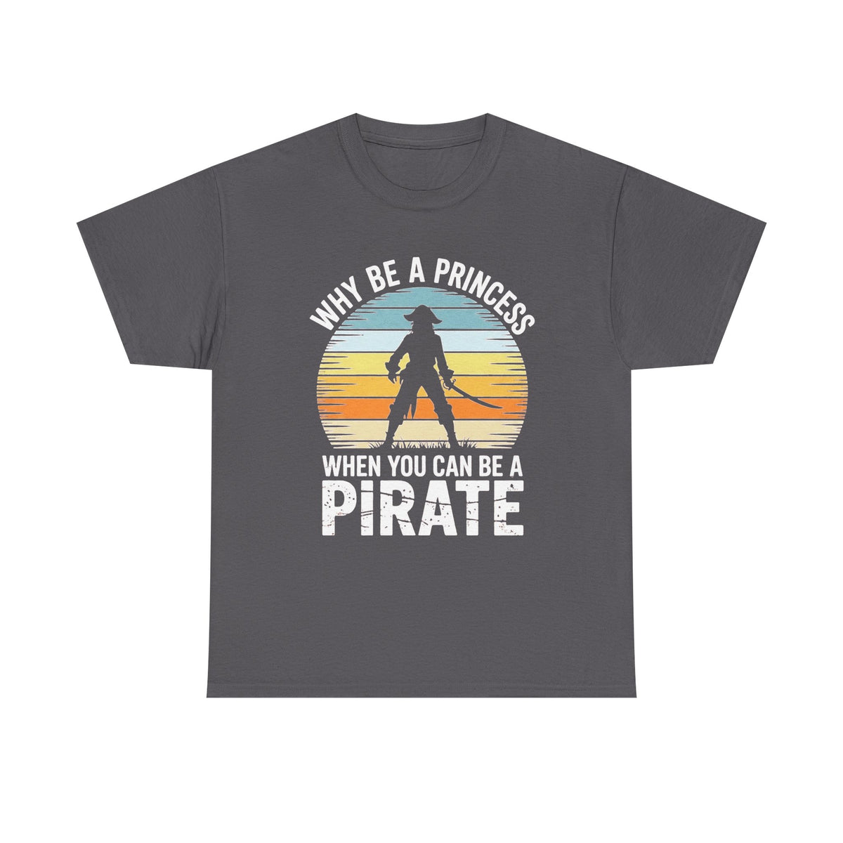 Pirate T-Shirt | Why Be A Princess Tee | Empowered Woman Shirt | Adventure Seeker Gift | Swashbuckler Pirate Lover Graphic Tee