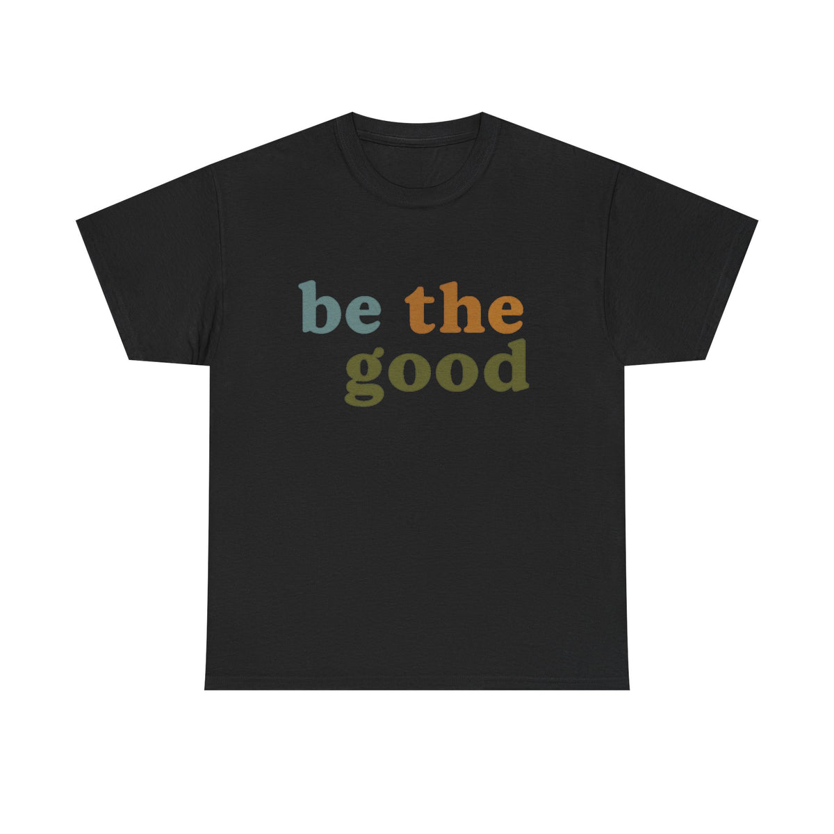Be The Good Shirt, Inspiration Shirt, Be A Good Human Shirt, Be A Good Human Gift, Be Kind Shirt, Be Kind Gift, Positive Shirt, Be Kind Gift
