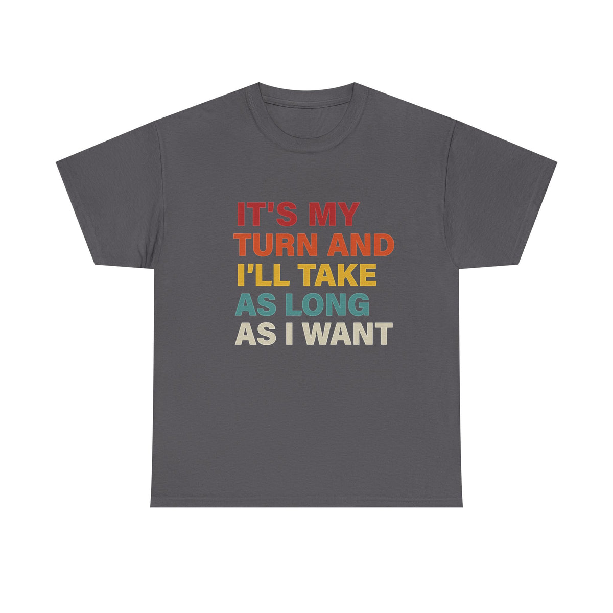 It's My Turn And I'll Take As Long As I Want, Board Games Shirt, Board Games Gift, Funny Gaming T-Shirt, Game Night Shirts, RPG Gamer Tees