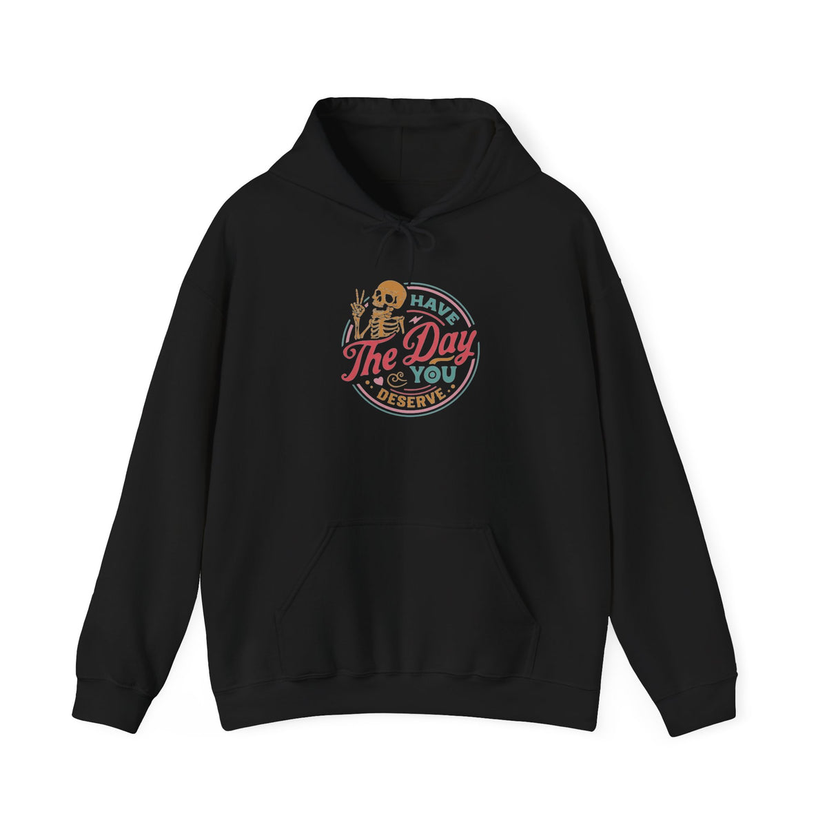 Have The Day You Deserve Hoodie, Kindness Shirt, Motivational Sweatshirt, Inspirational Hoodie, Sarcastic Shirt, Skeleton Graphic, Gift