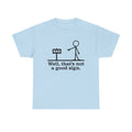 Well That's not a Good Sign Shirt,Having Bad Day Gift,Novelty Joke Tee,Funny Sarcastic Well Slogan Tee,Dark Humor Crew For Best Friend Men