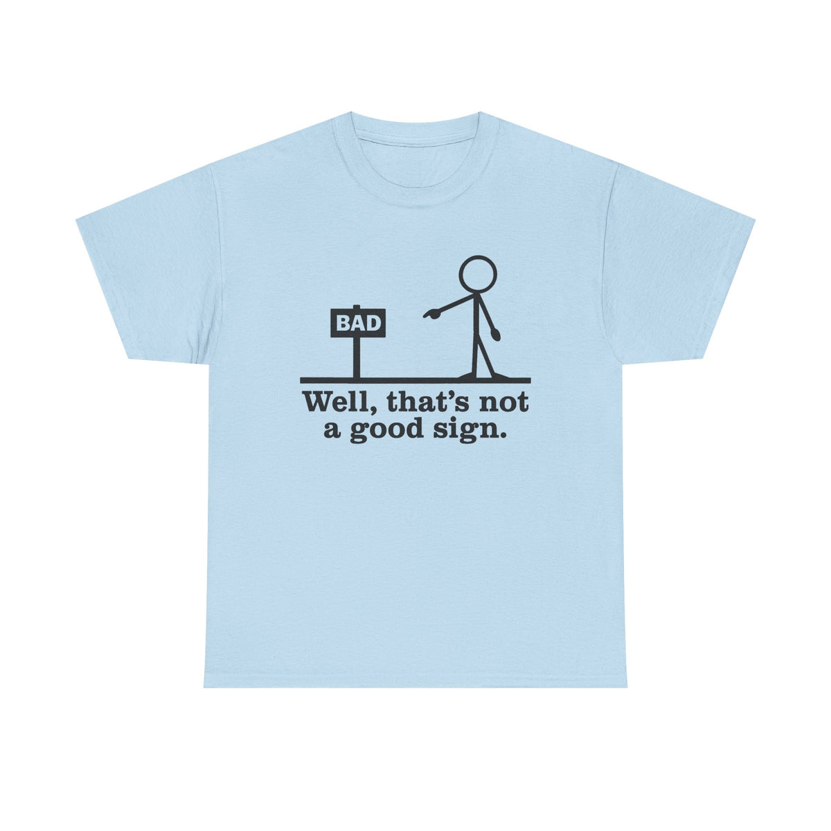 Well That's not a Good Sign Shirt,Having Bad Day Gift,Novelty Joke Tee,Funny Sarcastic Well Slogan Tee,Dark Humor Crew For Best Friend Men