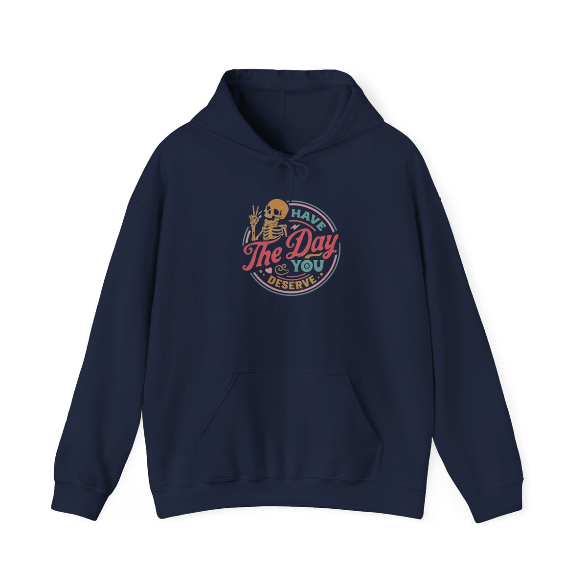Have The Day You Deserve Hoodie, Kindness Shirt, Motivational Sweatshirt, Inspirational Hoodie, Sarcastic Shirt, Skeleton Graphic, Gift