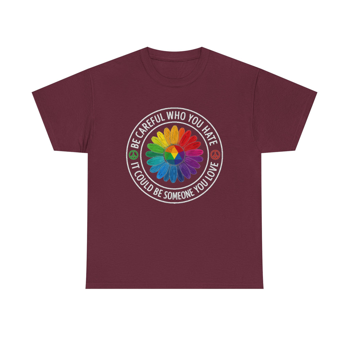 Be careful who you hate it could be someone you love shirt,Pride Shirt, Pride tee, Pride Month, lgbtq shirt, anti racism shirt,rainbow shirt