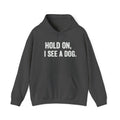 Funny Dog Lover Hoodie Hold on I see a Dog Hoodie Easily Distracted By Dogs Sweatshirt Dog Lover Gift Best GIft Hoodies Sizes to 5XL