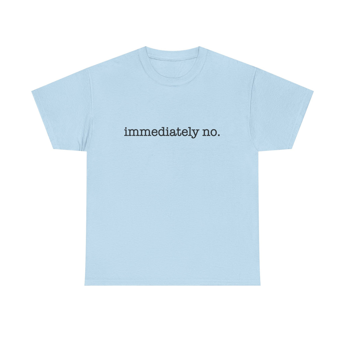 Immediately No Shirt, Funny Humor Shirt, Adult Humor Shirt, Sarcastic Shirt, Funny Statement Shirt, Sarcasm Shirt for Women