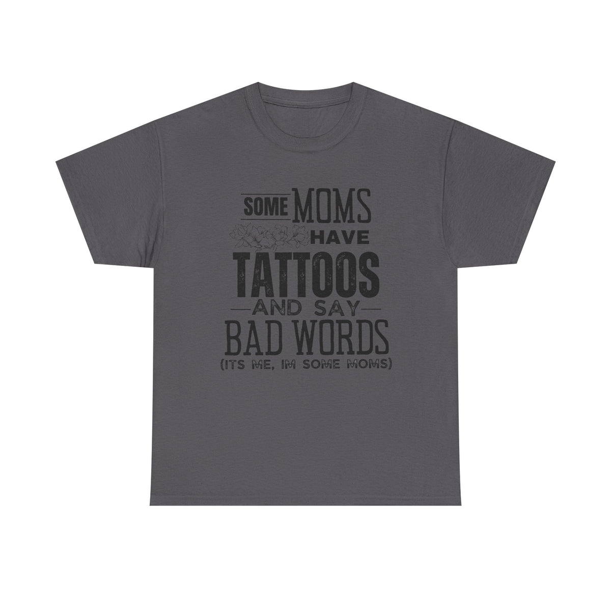 Some Moms Have Tattoos And Say Bad Words It's Me I'm Some Moms Shirt, Tattoo Mom Shirt, Sarcastic Mom Shirt, Cool Moms Have Tattoos Shirt