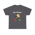 Call the Ball Volleyball T-Shirt I Volleyball Graphic Tee for Players and Fans I Funny Volleyball Shirt I Volleyball Coach I Volleyball Gift